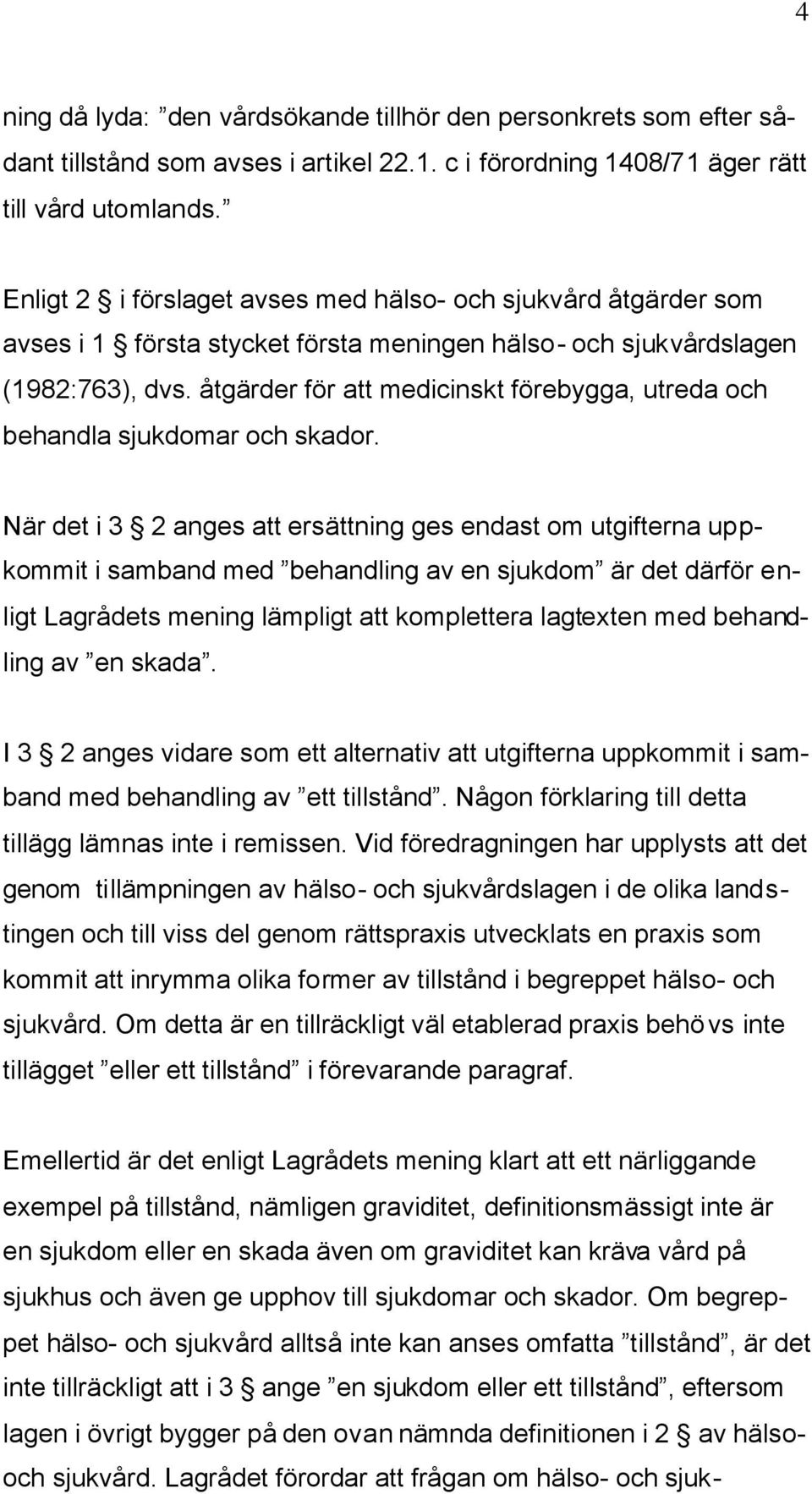 åtgärder för att medicinskt förebygga, utreda och behandla sjukdomar och skador.