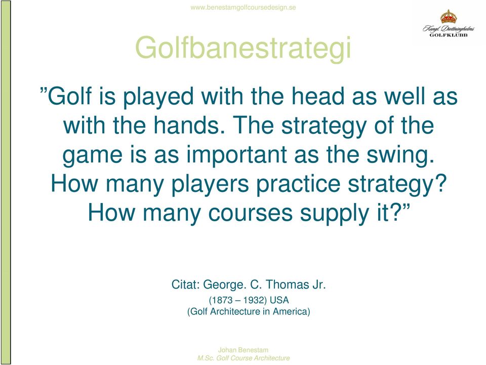 How many players practice strategy? How many courses supply it?