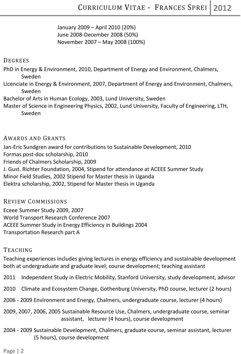 Lund University, Faculty of Engineering, LTH, Sweden AWARDS AND GRANTS Jan-Eric Sundgren award for contributions to Sustainable Development, 2010 Formas post-doc scholarship, 2010 Friends of Chalmers