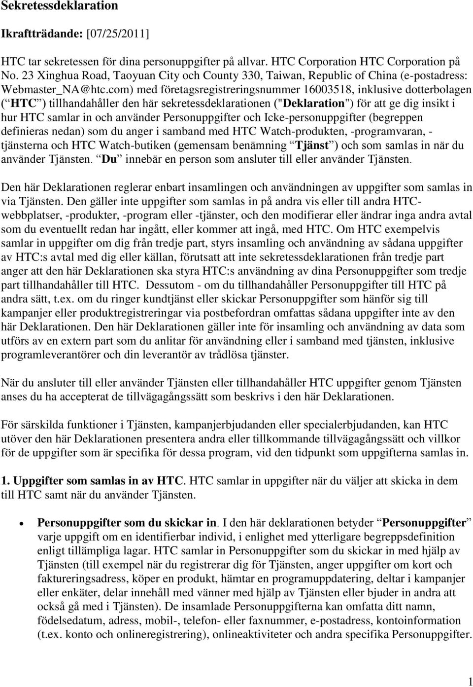 com) med företagsregistreringsnummer 16003518, inklusive dotterbolagen ( HTC ) tillhandahåller den här sekretessdeklarationen ("Deklaration") för att ge dig insikt i hur HTC samlar in och använder