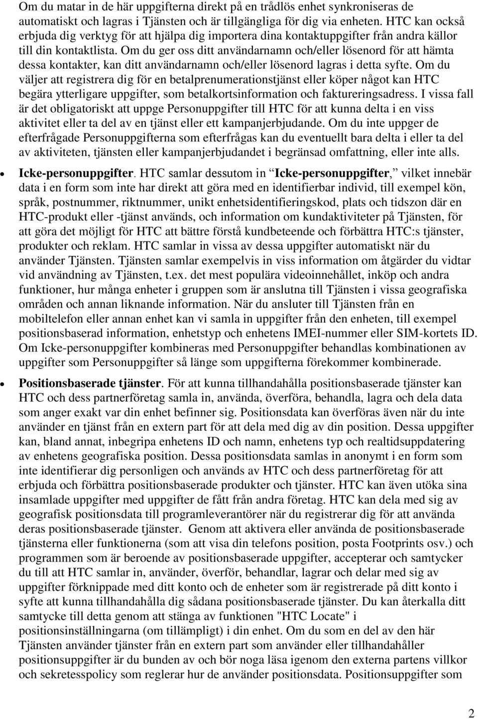 Om du ger oss ditt användarnamn och/eller lösenord för att hämta dessa kontakter, kan ditt användarnamn och/eller lösenord lagras i detta syfte.