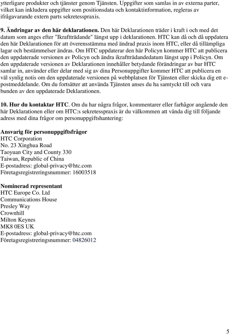 Ä ndringar av den här deklarationen. Den här Deklarationen träder i kraft i och med det datum som anges efter "Ikraftträdande" längst upp i deklarationen.