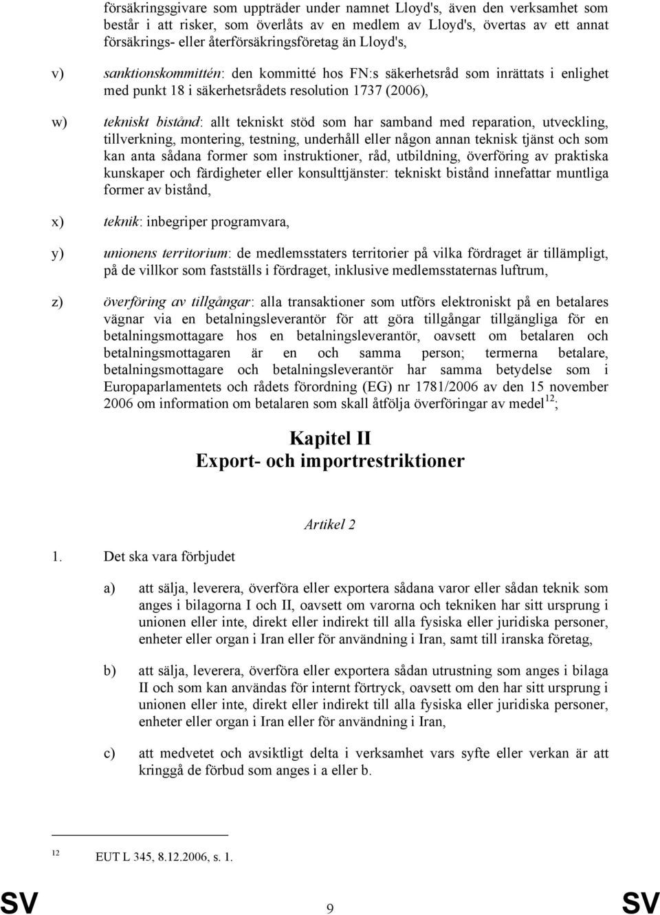 med reparation, utveckling, tillverkning, montering, testning, underhåll eller någon annan teknisk tjänst och som kan anta sådana former som instruktioner, råd, utbildning, överföring av praktiska