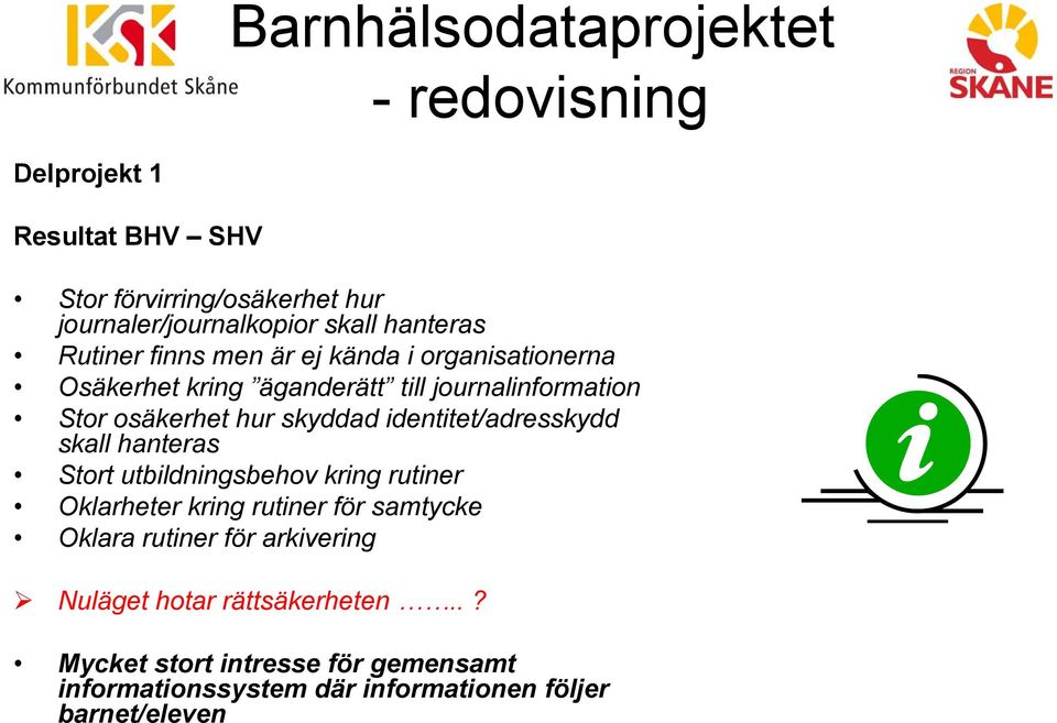 identitet/adresskydd skall hanteras Stort utbildningsbehov kring rutiner Oklarheter kring rutiner för samtycke Oklara rutiner