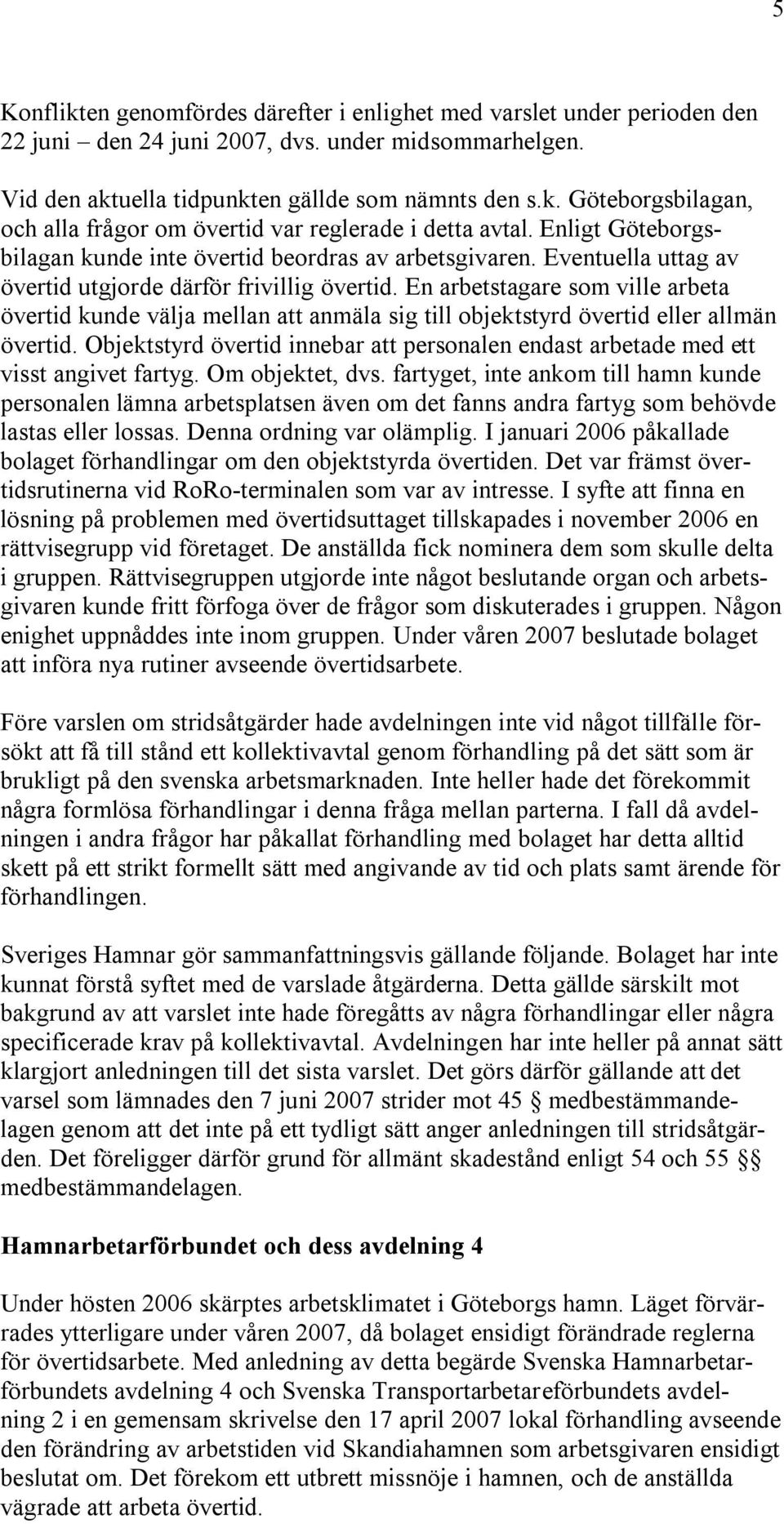 En arbetstagare som ville arbeta övertid kunde välja mellan att anmäla sig till objektstyrd övertid eller allmän övertid.