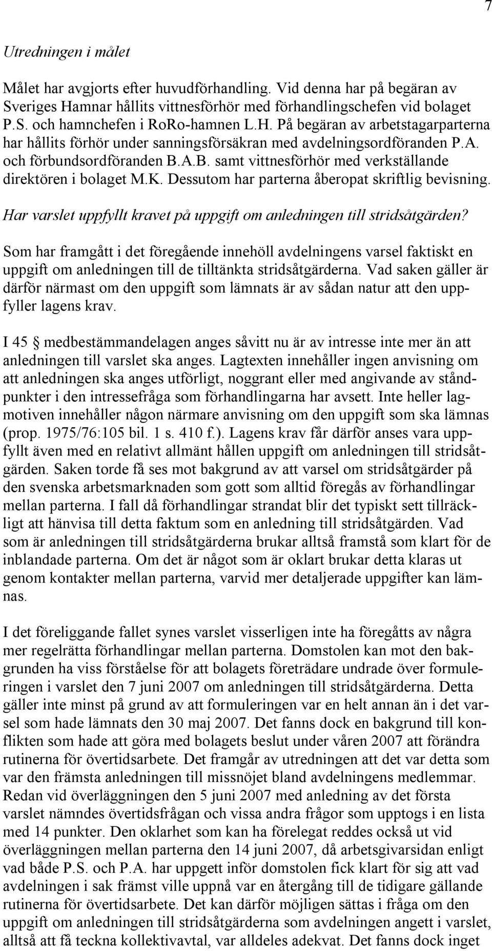 K. Dessutom har parterna åberopat skriftlig bevisning. Har varslet uppfyllt kravet på uppgift om anledningen till stridsåtgärden?