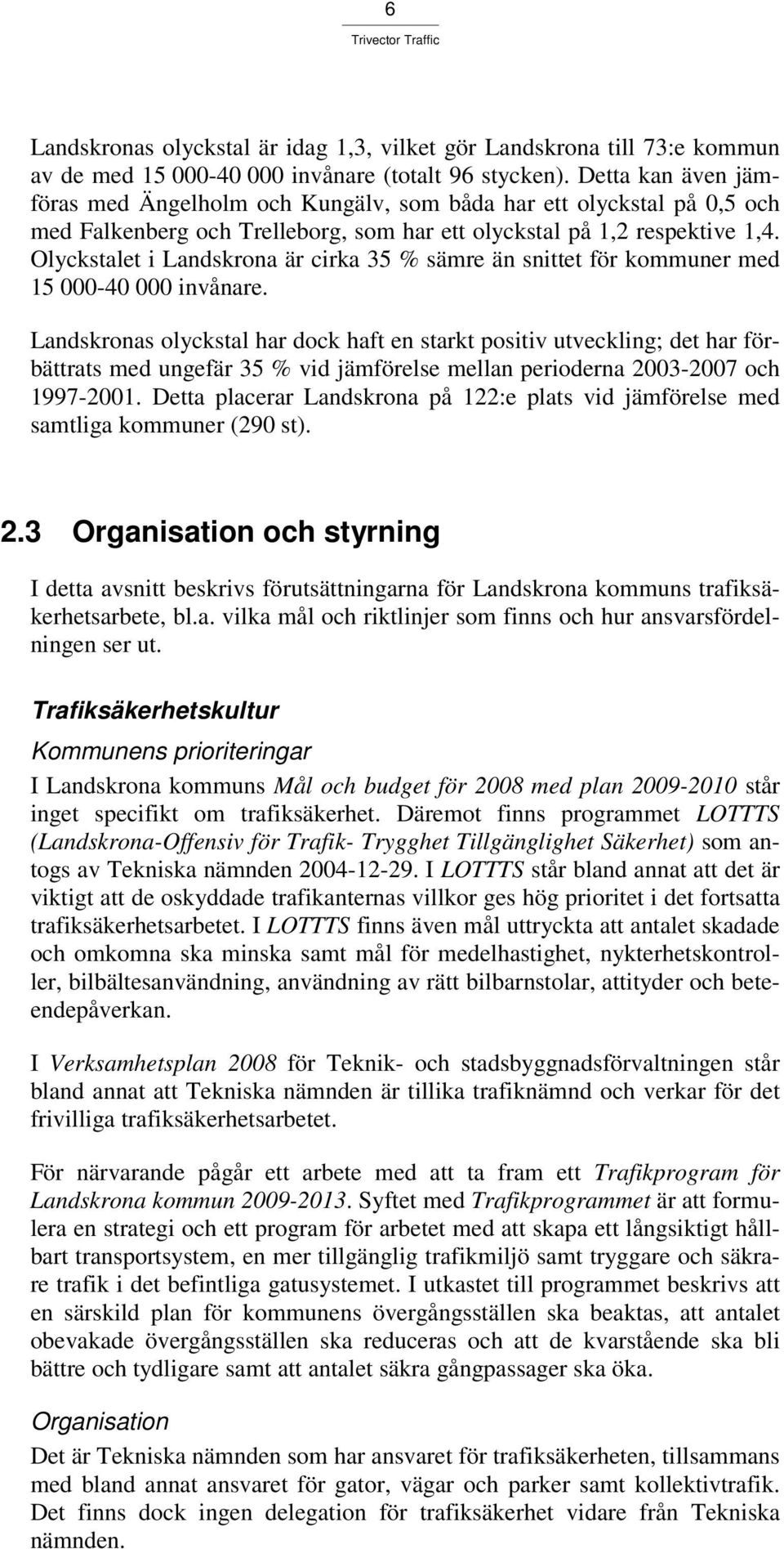Olyckstalet i Landskrona är cirka 35 % sämre än snittet för kommuner med 15 000-40 000 invånare.