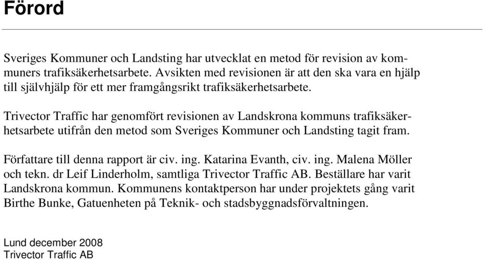 Trivector Traffic har genomfört revisionen av Landskrona kommuns trafiksäkerhetsarbete utifrån den metod som Sveriges Kommuner och Landsting tagit fram.