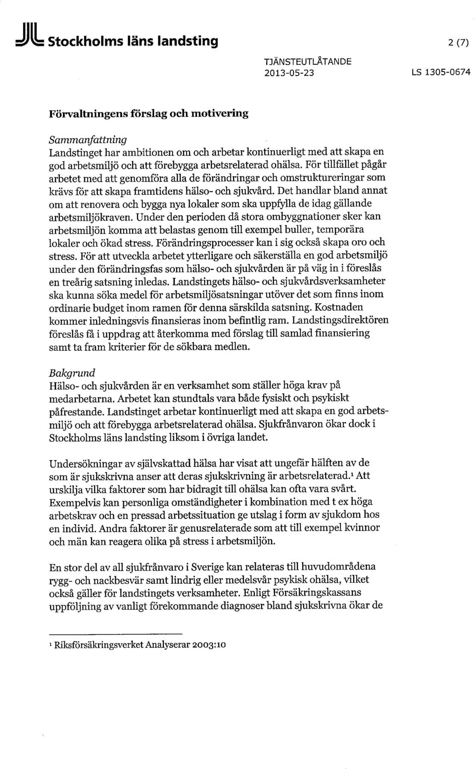 Det handlar bland annat om att renovera och bygga nya lokaler som ska uppfylla de idag gällande arbetsmiljökraven.