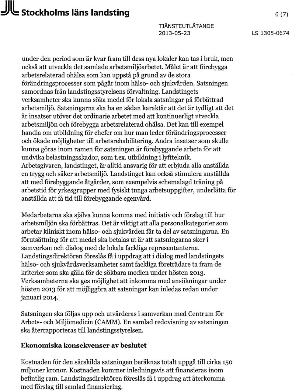Landstingets verksamheter ska kunna söka medel för lokala satsningar på förbättrad arbetsmiljö.