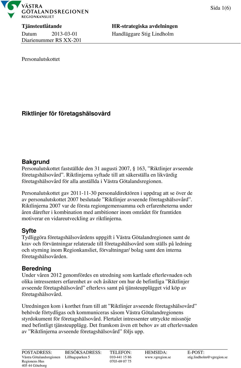 Personalutskottet gav 2011-11-30 personaldirektören i uppdrag att se över de av personalutskottet 2007 beslutade Riktlinjer avseende företagshälsovård.