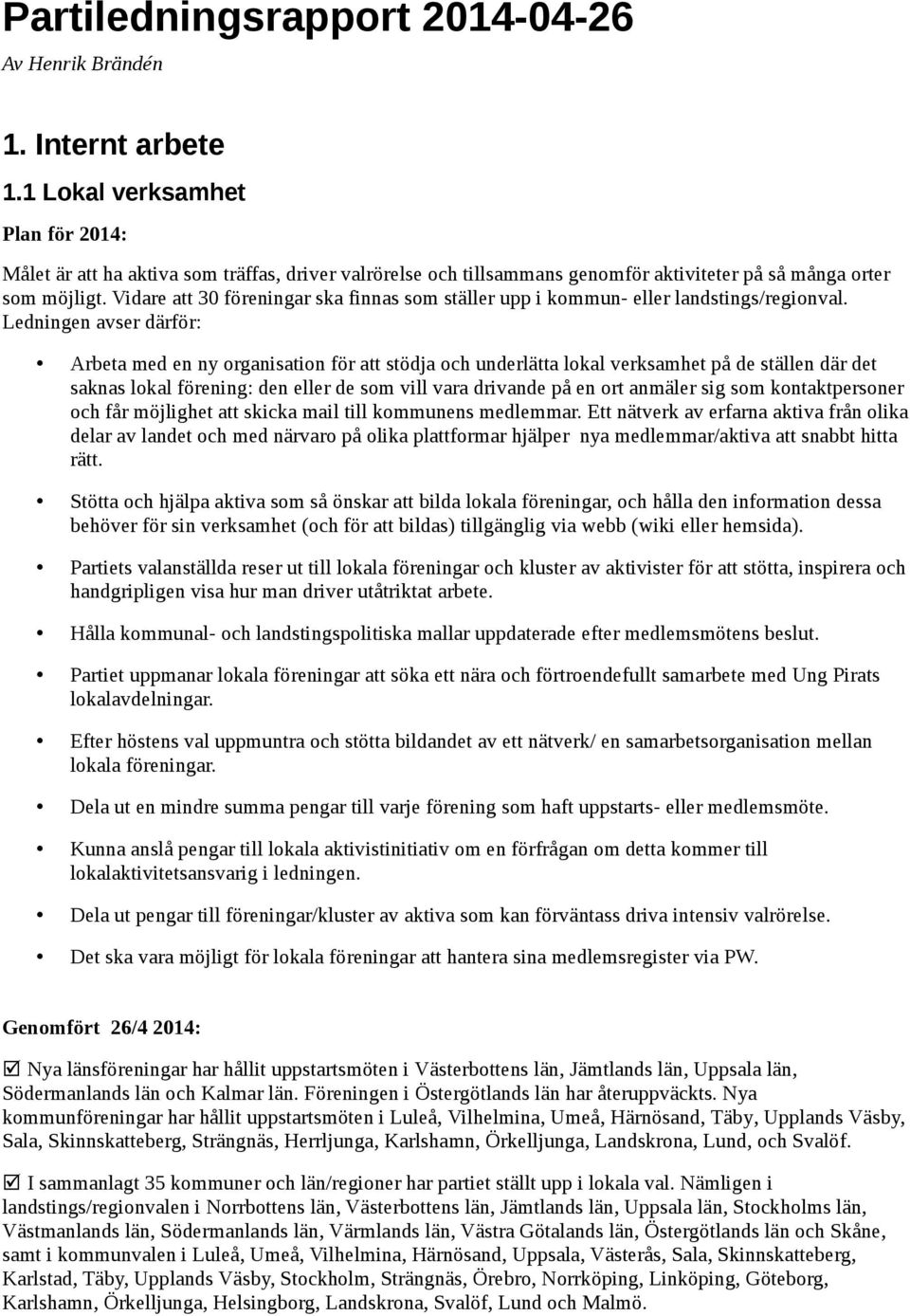 Vidare att 30 föreningar ska finnas som ställer upp i kommun- eller landstings/regionval.