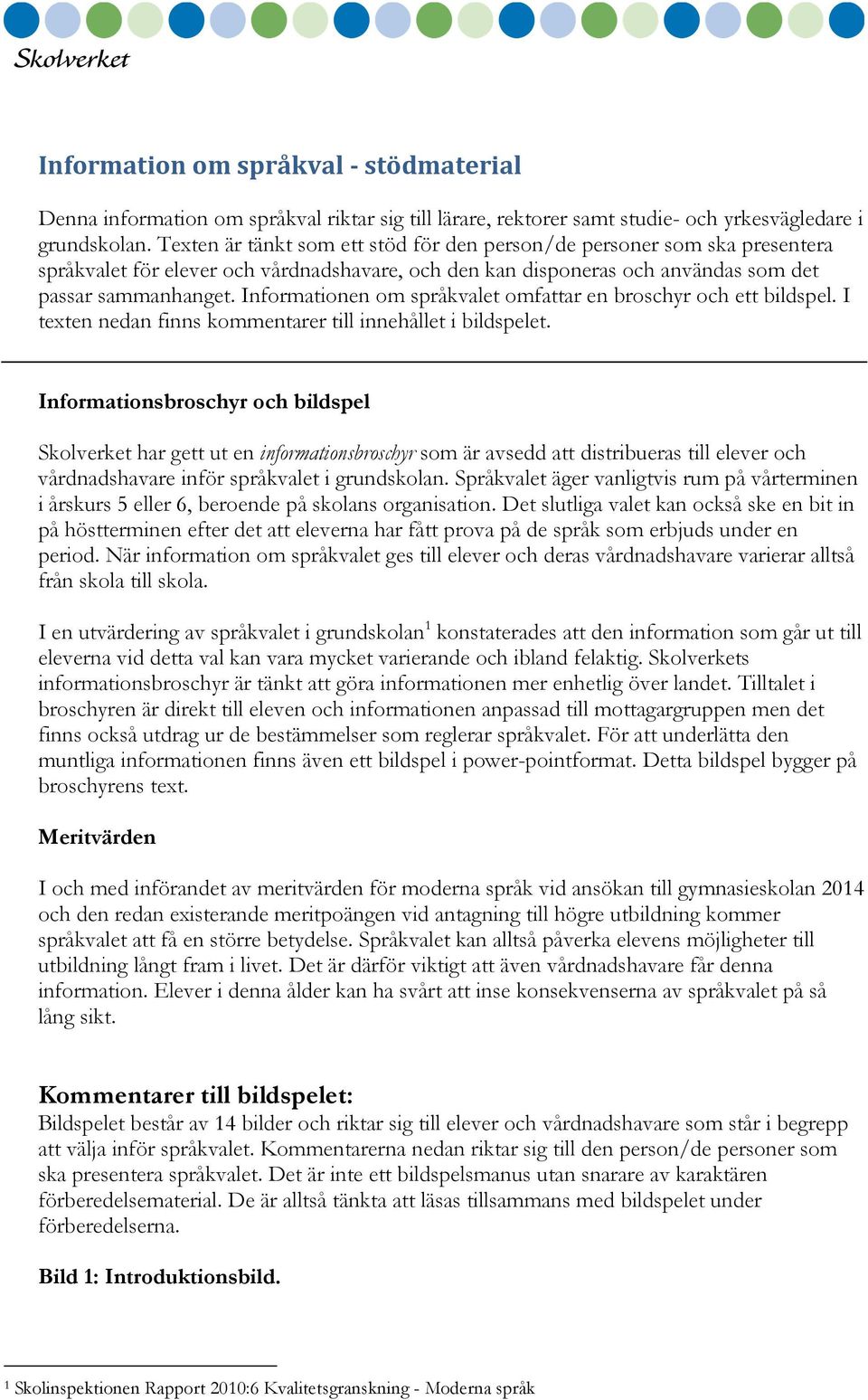 Informationen om språkvalet omfattar en broschyr och ett bildspel. I texten nedan finns kommentarer till innehållet i bildspelet.