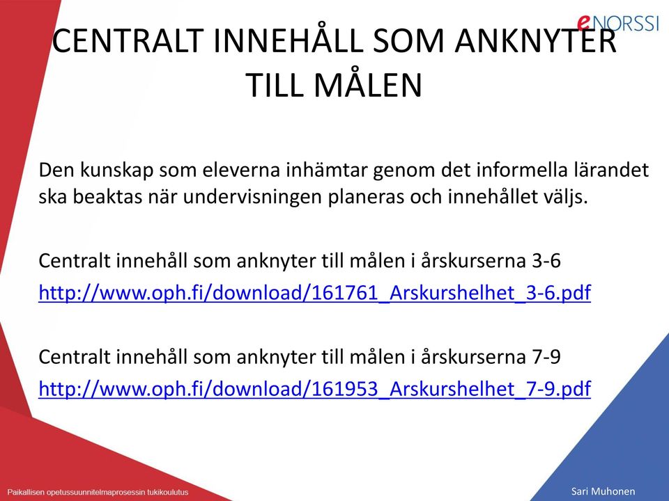 Centralt innehåll som anknyter till målen i årskurserna 3-6 http://www.oph.