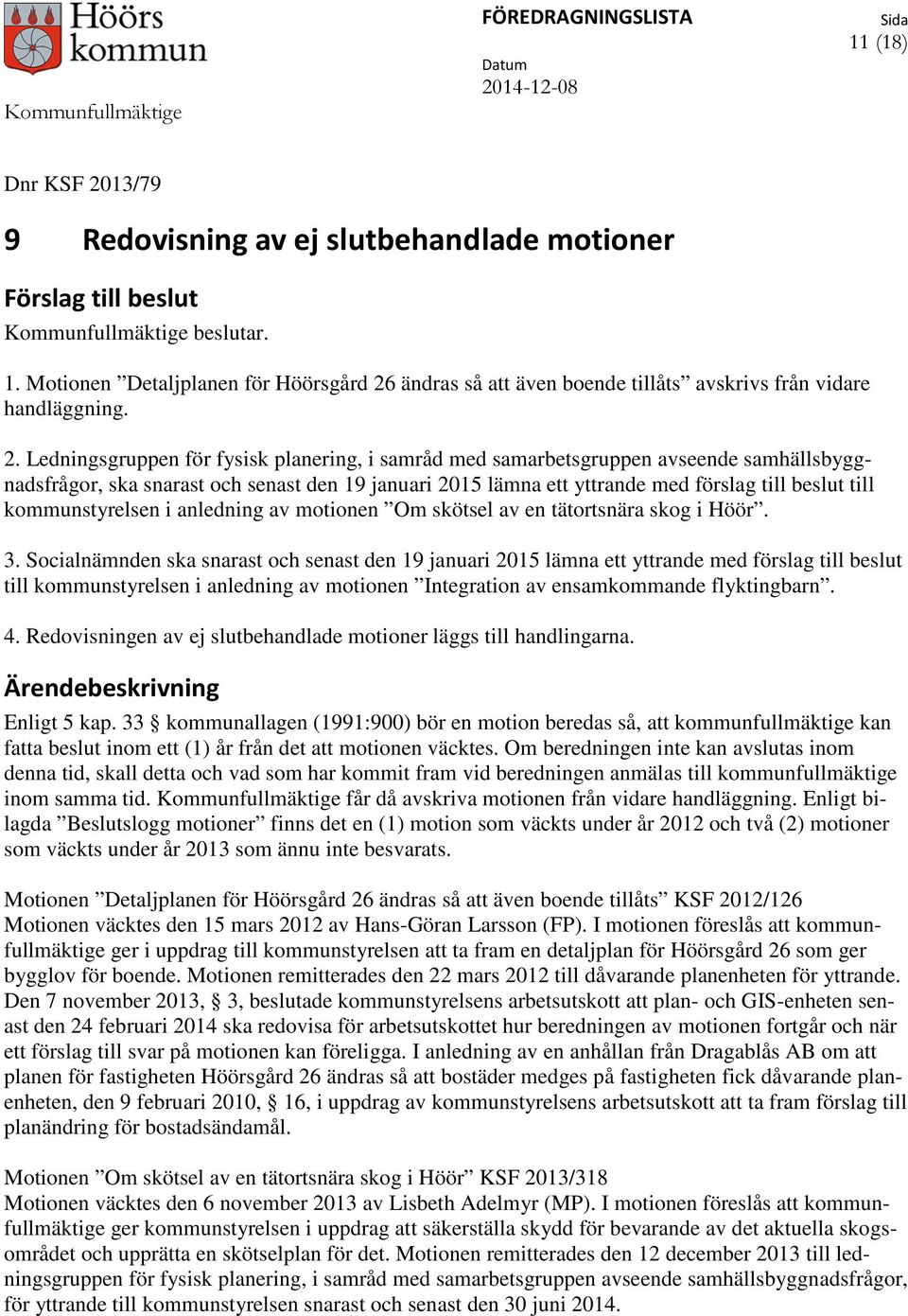 kommunstyrelsen i anledning av motionen Om skötsel av en tätortsnära skog i Höör. 3.