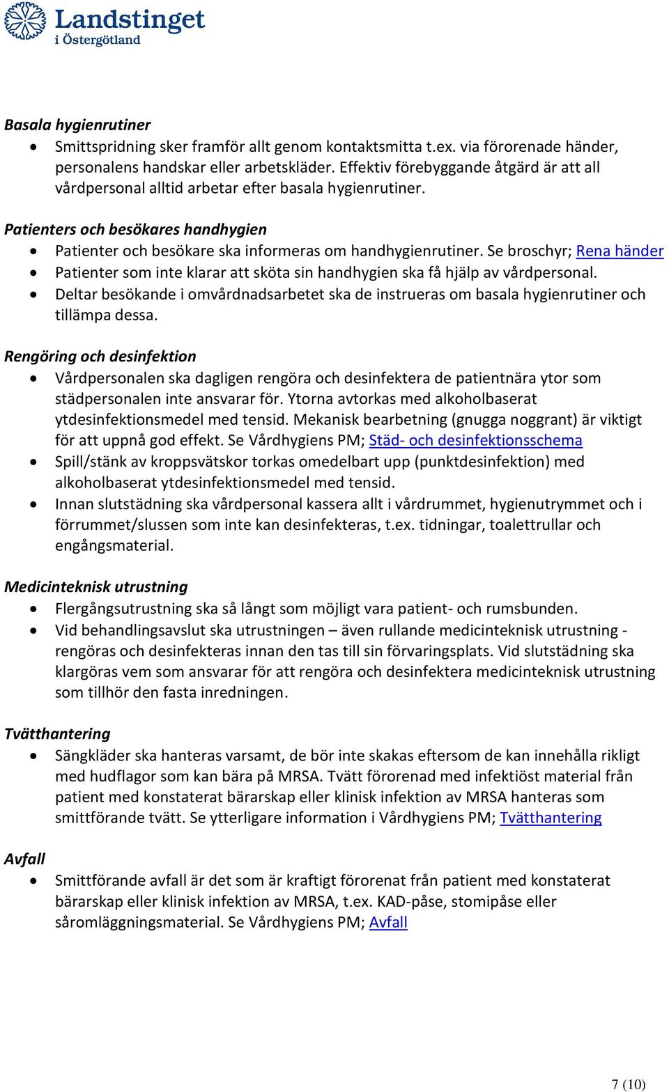 Se broschyr; Rena händer Patienter som inte klarar att sköta sin handhygien ska få hjälp av vårdpersonal.