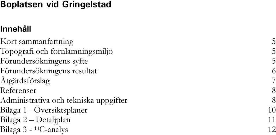 resultat 6 Åtgärdsförslag 7 Referenser 8 Administrativa och tekniska