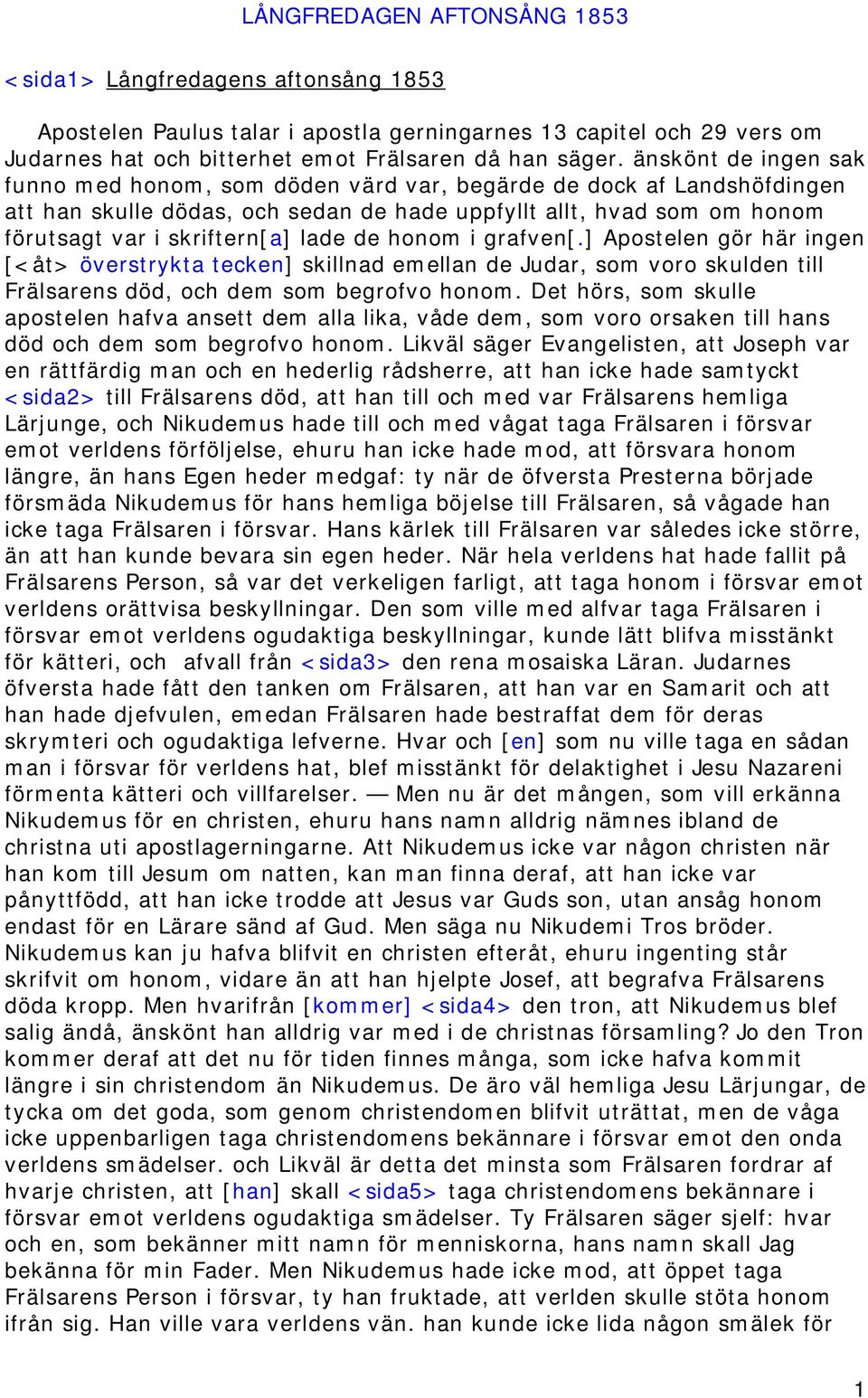 de honom i grafven[.] Apostelen gör här ingen [<åt> överstrykta tecken] skillnad emellan de Judar, som voro skulden till Frälsarens död, och dem som begrofvo honom.