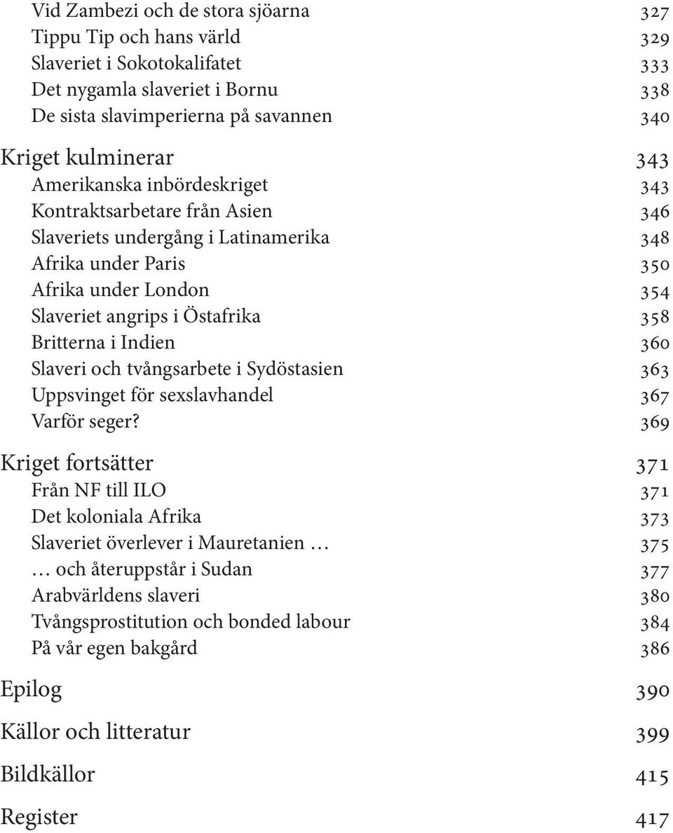 i Indien 360 Slaveri och tvångsarbete i Sydöstasien 363 Uppsvinget för sexslavhandel 367 Varför seger?