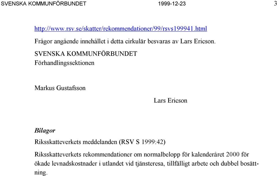 SVENSKA KOMMUNFÖRBUNDET Förhandlingssektionen Markus Gustafsson Lars Ericson Bilagor Riksskatteverkets meddelanden