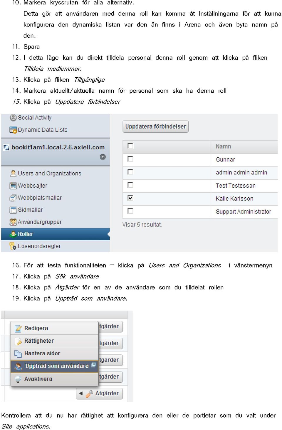 I detta läge kan du direkt tilldela personal denna roll genom att klicka på fliken Tilldela medlemmar. 13. Klicka på fliken Tillgängliga 14.