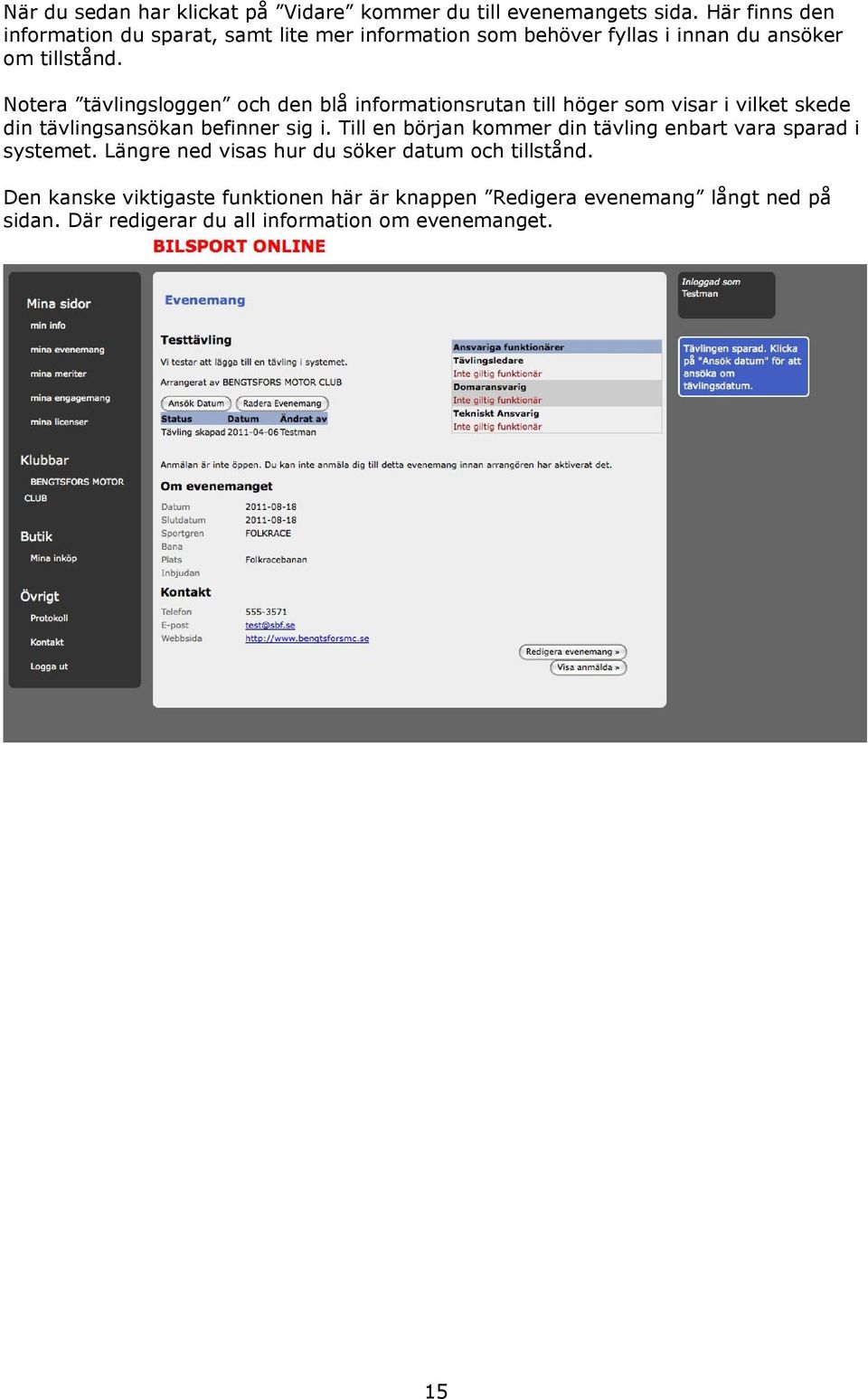 Notera tävlingsloggen och den blå informationsrutan till höger som visar i vilket skede din tävlingsansökan befinner sig i.