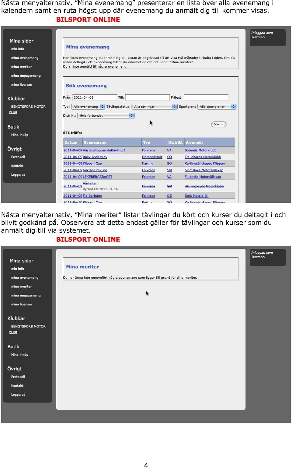 Nästa menyalternativ, Mina meriter listar tävlingar du kört och kurser du deltagit i och