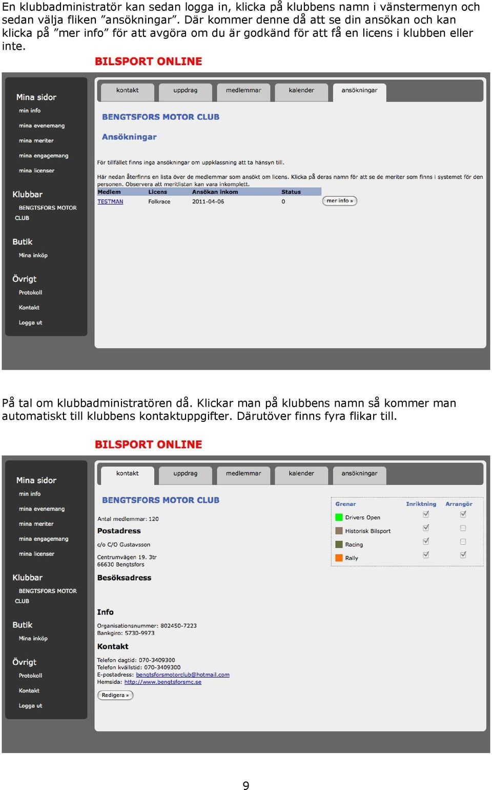 Där kommer denne då att se din ansökan och kan klicka på mer info för att avgöra om du är godkänd för