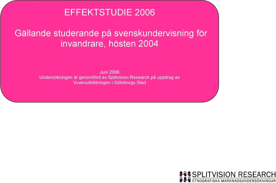 Juni 2006 Undersökningen är genomförd av