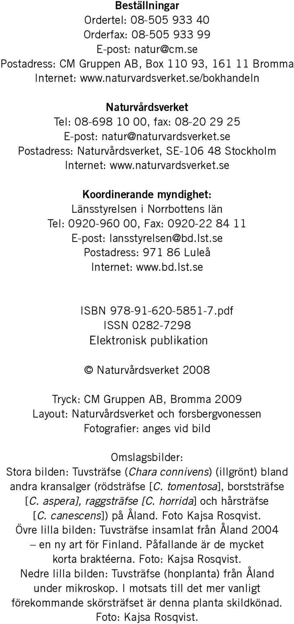 se Postadress: Naturvårdsverket, SE-106 48 Stockholm Internet: www.naturvardsverket.