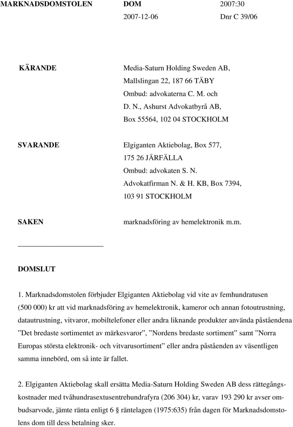 KB, Box 7394, 103 91 STOCKHOLM SAKEN marknadsföring av hemelektronik m.m. DOMSLUT 1.