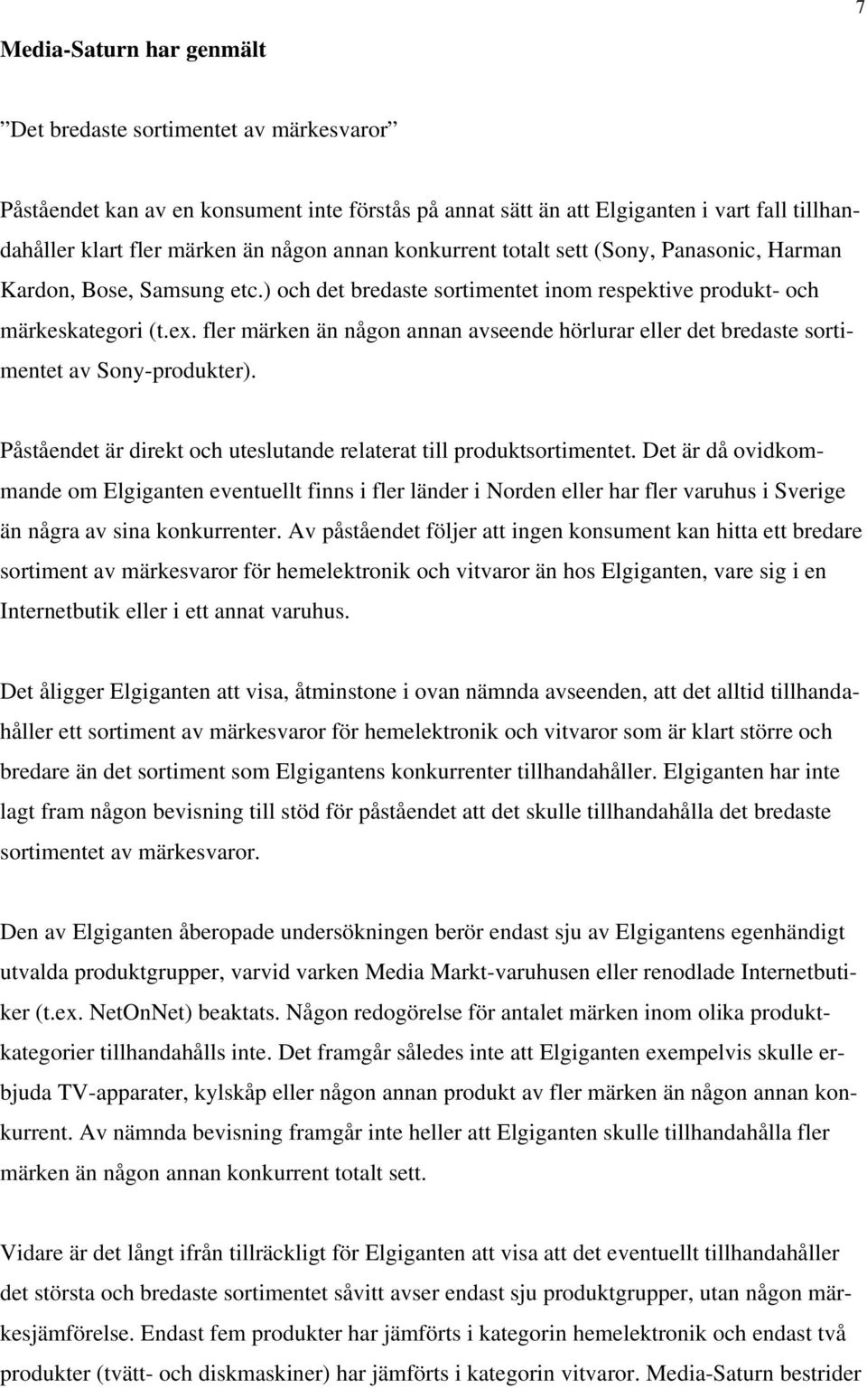 fler märken än någon annan avseende hörlurar eller det bredaste sortimentet av Sony-produkter). Påståendet är direkt och uteslutande relaterat till produktsortimentet.