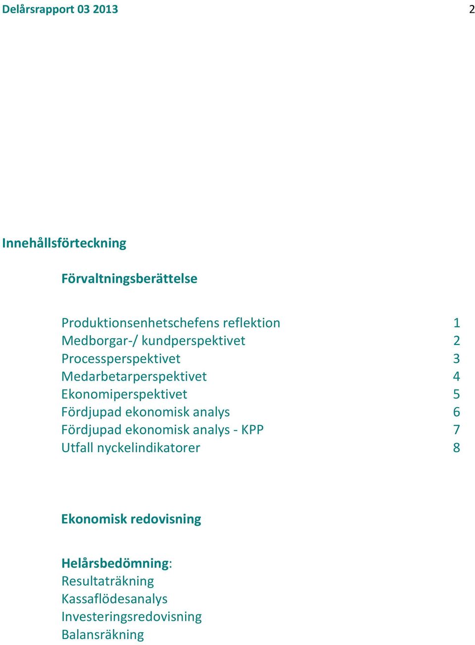 Ekonomiperspektivet 5 Fördjupad ekonomisk analys 6 Fördjupad ekonomisk analys KPP 7 Utfall