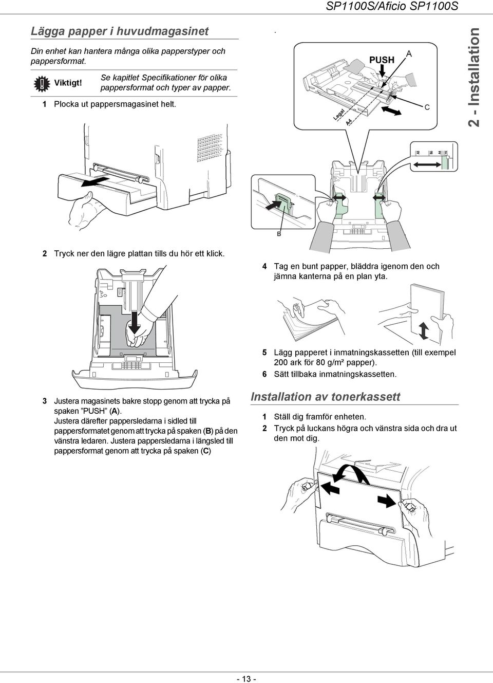 PUSH 5 Lägg papperet i inmatningskassetten (till exempel 200 ark för 80 g/m² papper). 6 Sätt tillbaka inmatningskassetten. 3 Justera magasinets bakre stopp genom att trycka på spaken PUSH (A).