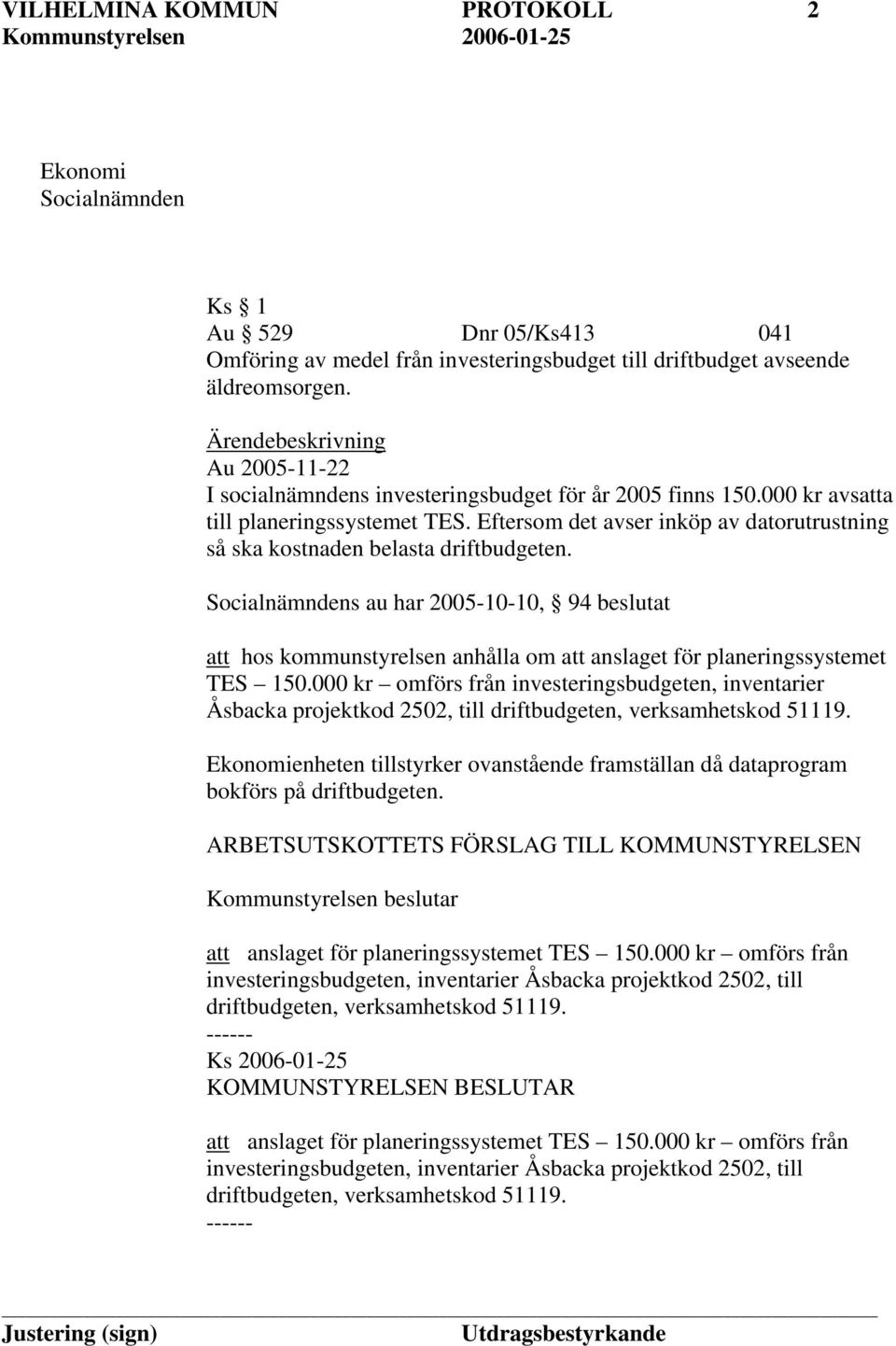 Eftersom det avser inköp av datorutrustning så ska kostnaden belasta driftbudgeten.