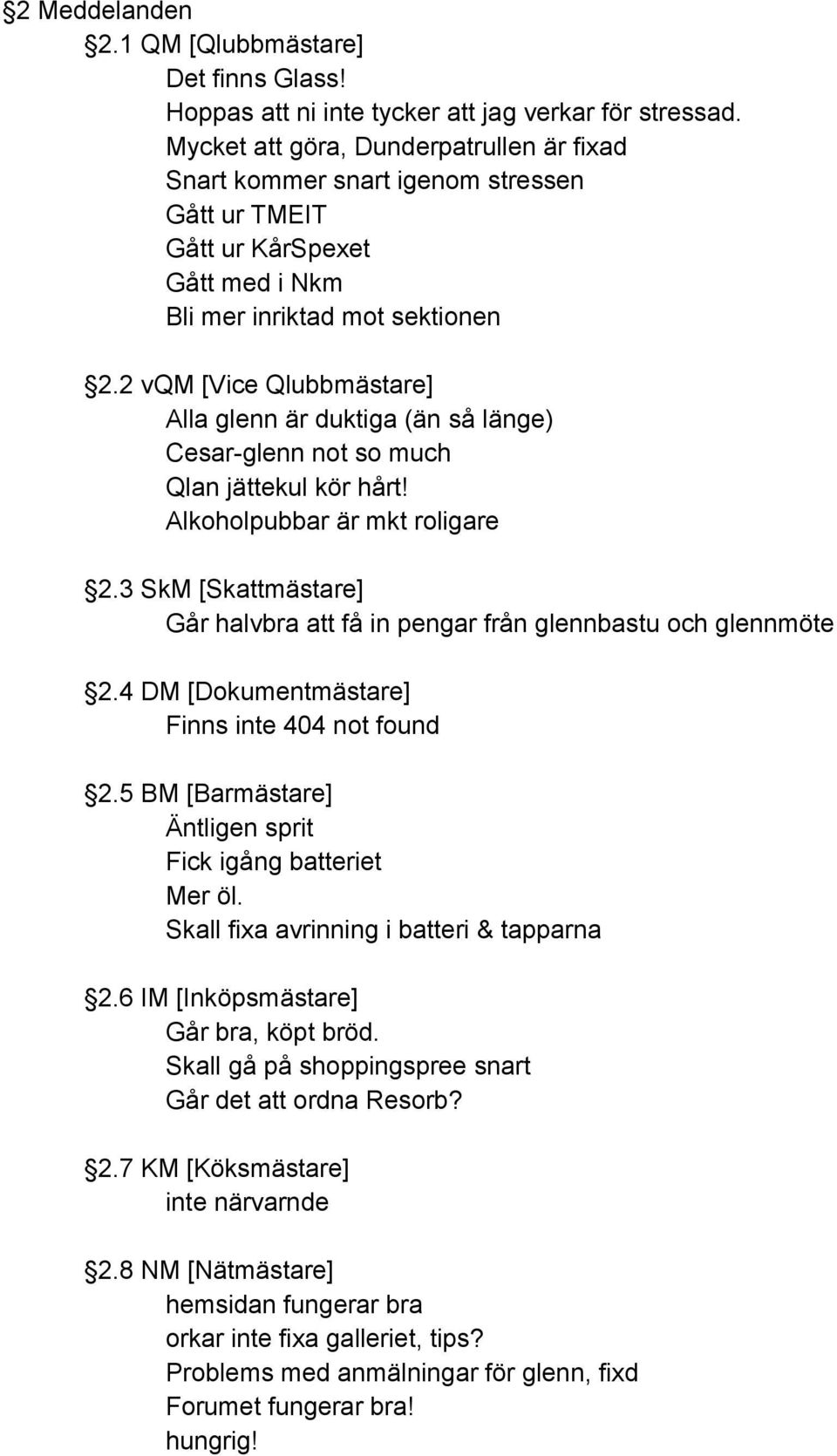 2 vqm [Vice Qlubbmästare] Alla glenn är duktiga (än så länge) Cesar glenn not so much Qlan jättekul kör hårt! Alkoholpubbar är mkt roligare 2.