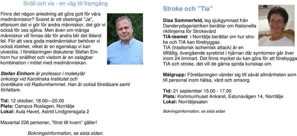 För att vara goda medmänniskor behöver vi också klokhet, vilket är en egenskap vi kan utveckla.