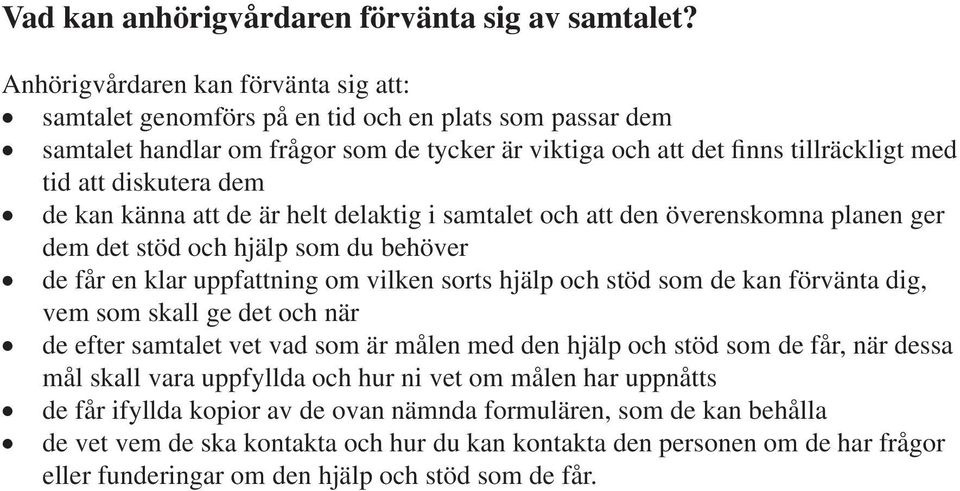 dem de kan känna att de är helt delaktig i samtalet och att den överenskomna planen ger dem det stöd och hjälp som du behöver de får en klar uppfattning om vilken sorts hjälp och stöd som de kan