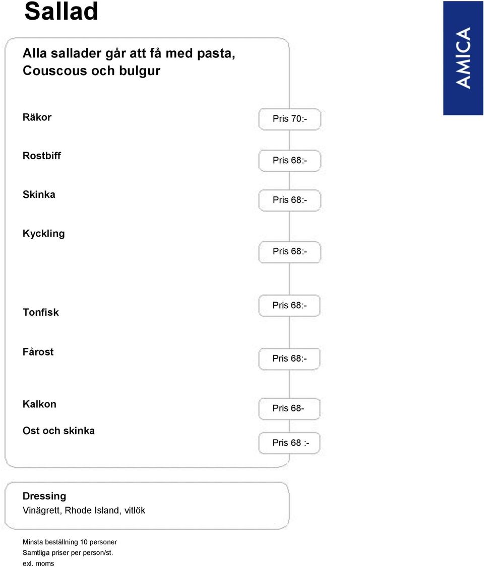 Tonfisk Pris 68:- Fårost Pris 68:- Kalkon Ost och skinka Pris 68- Pris 68 :-