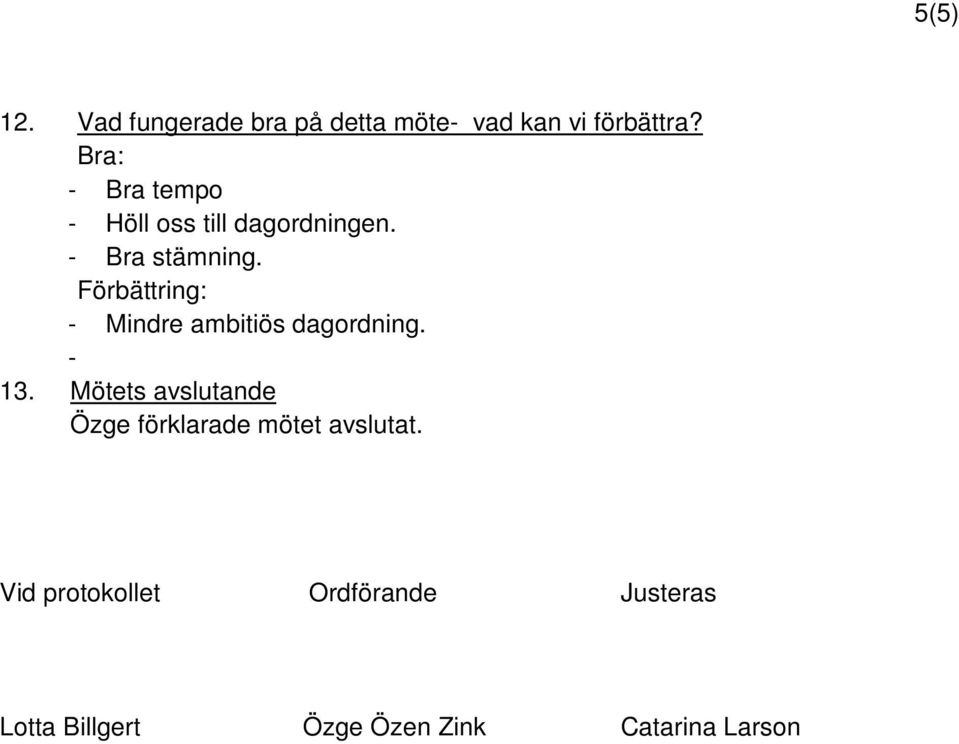 Förbättring: - Mindre ambitiös dagordning. - 13.