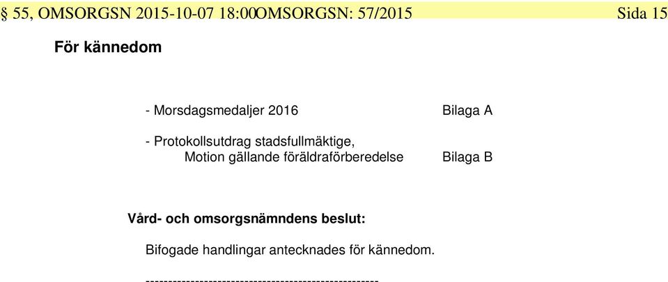 gällande föräldraförberedelse Bilaga B Vård- och omsorgsnämndens beslut: