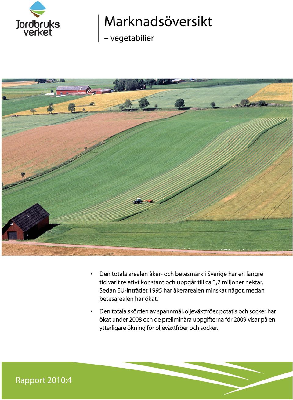Sedan EU-inträdet 1995 har åkerarealen minskat något, medan betesarealen har ökat.