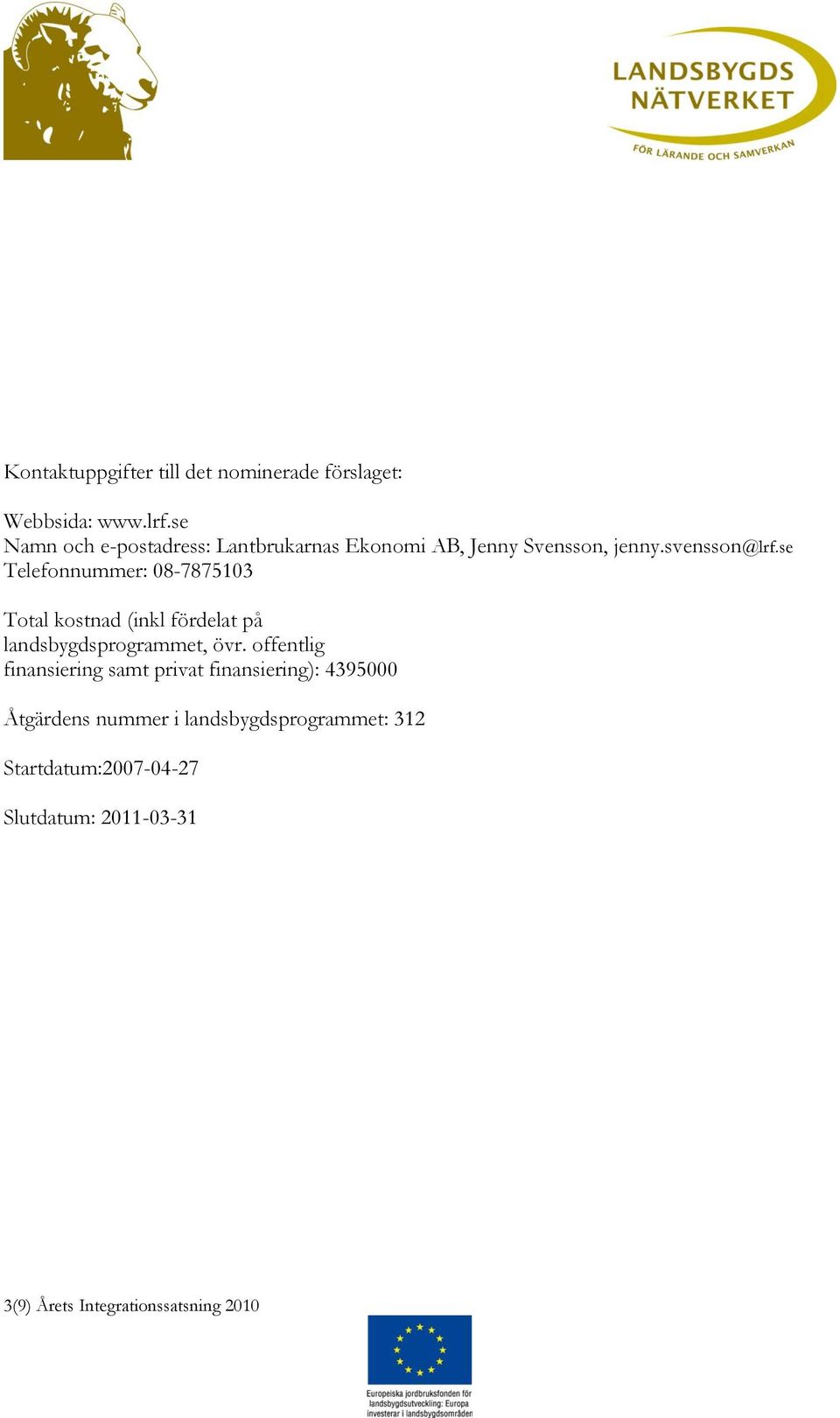 se Telefonnummer: 08-7875103 Total kostnad (inkl fördelat på landsbygdsprogrammet, övr.