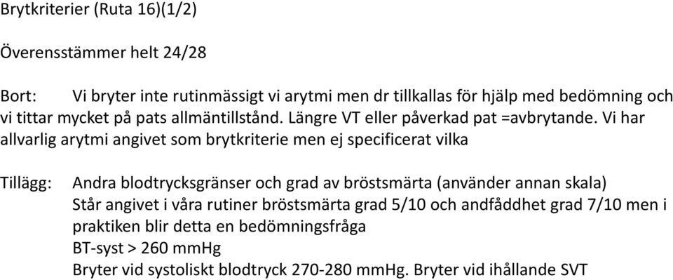 Vi har allvarlig arytmi angivet som brytkriterie men ej specificerat vilka Tillägg: Andra blodtrycksgränser och grad av bröstsmärta (använder annan