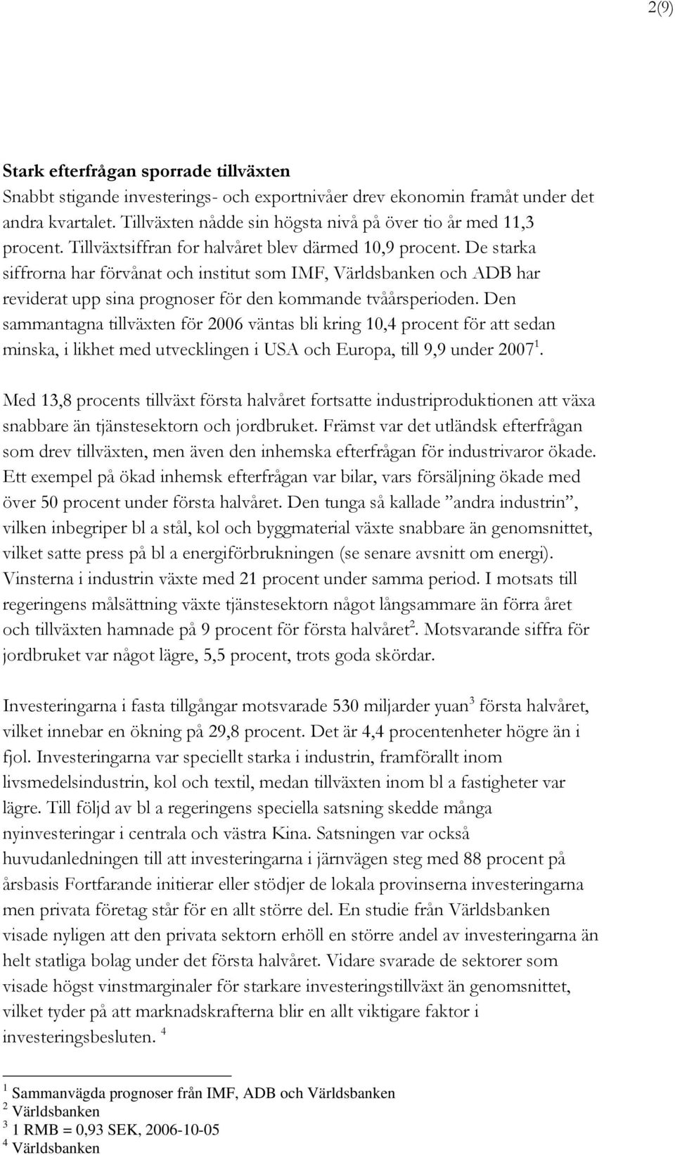 De starka siffrorna har förvånat och institut som IMF, Världsbanken och ADB har reviderat upp sina prognoser för den kommande tvåårsperioden.