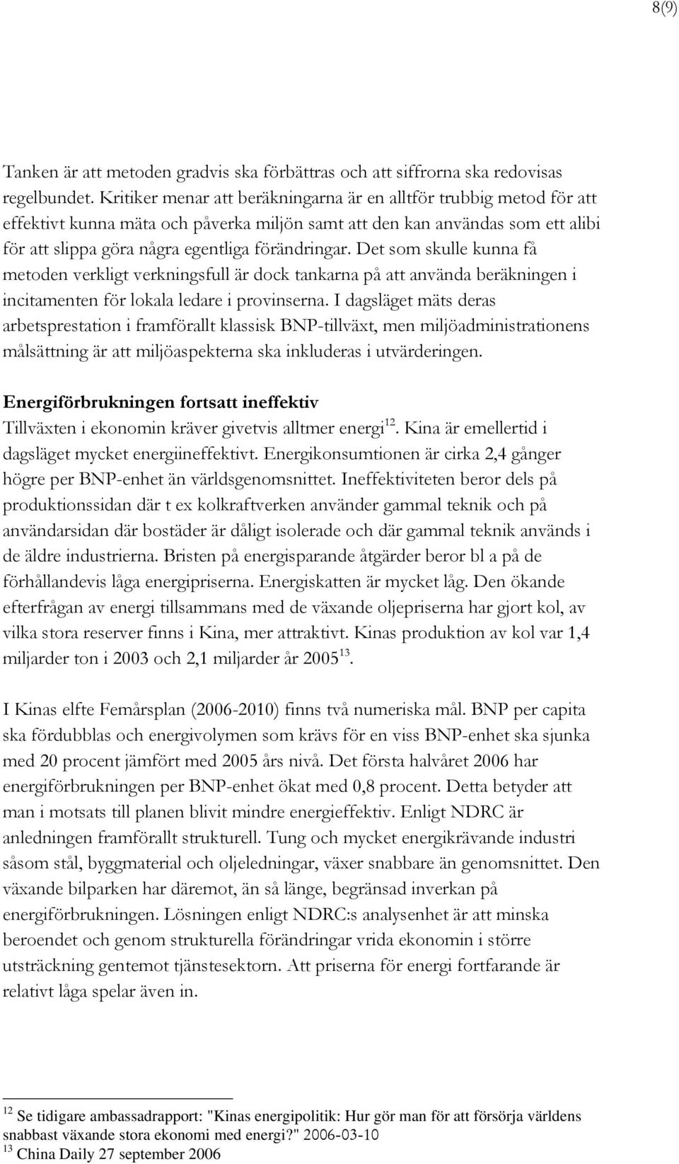 Det som skulle kunna få metoden verkligt verkningsfull är dock tankarna på att använda beräkningen i incitamenten för lokala ledare i provinserna.