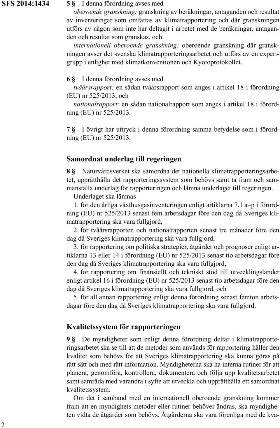klimatrapporteringsarbetet och utförs av en expertgrupp i enlighet med klimatkonventionen och Kyotoprotokollet.