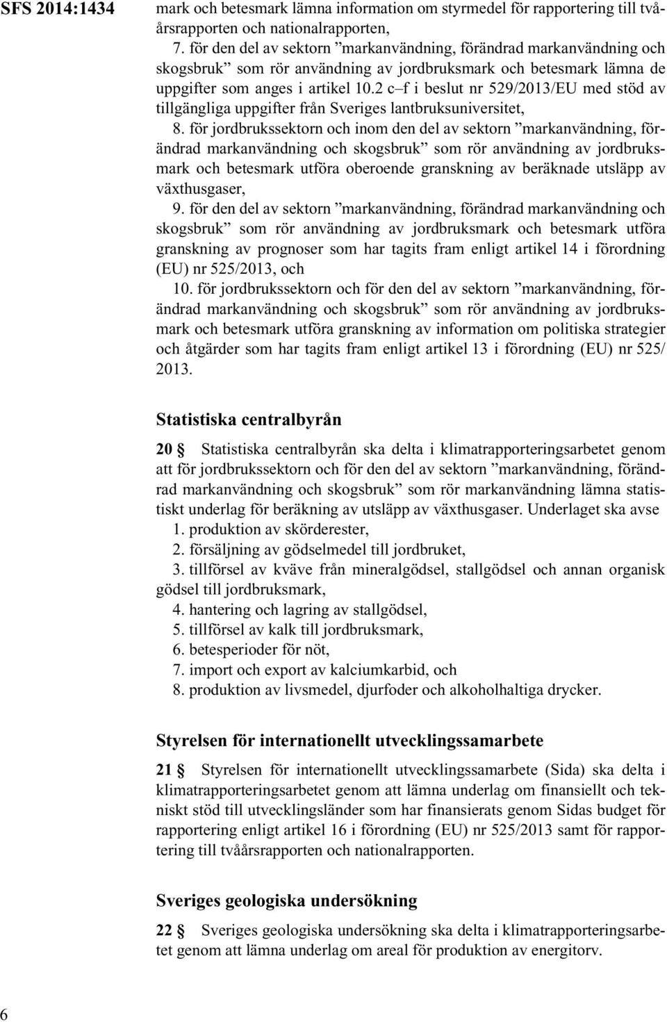 2 c f i beslut nr 529/2013/EU med stöd av tillgängliga uppgifter från Sveriges lantbruksuniversitet, 8.