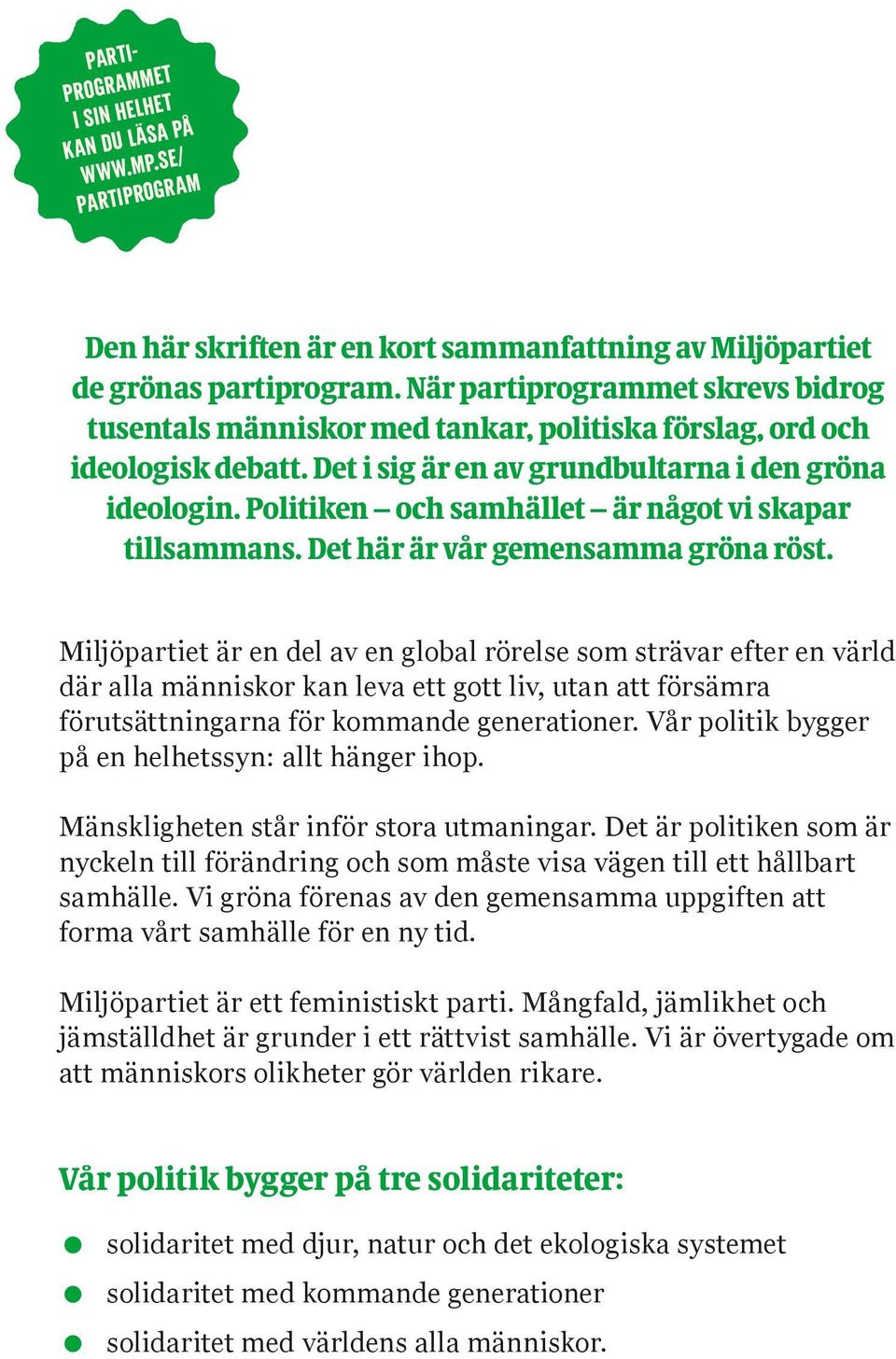 Politiken och samhället är något vi skapar tillsammans. Det här är vår gemensamma gröna röst.