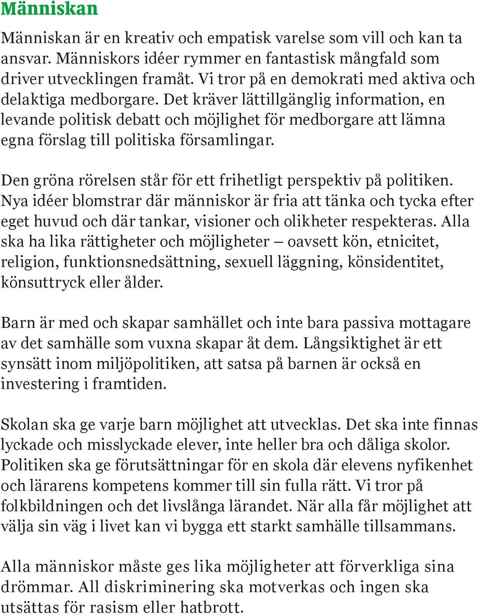 Det kräver lättillgänglig information, en levande politisk debatt och möjlighet för medborgare att lämna egna förslag till politiska församlingar.